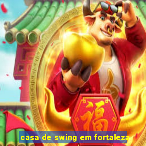 casa de swing em fortaleza